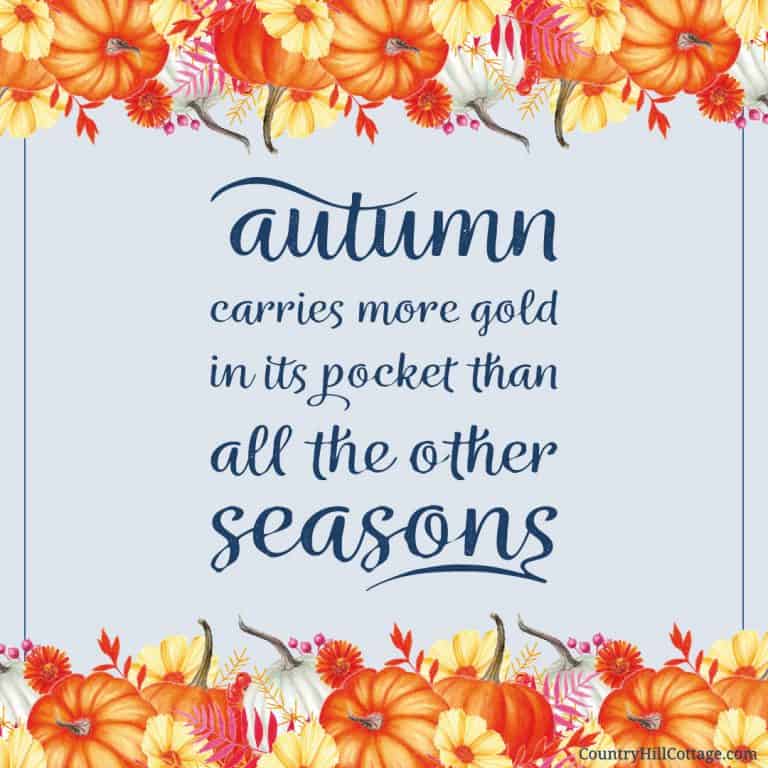 Autumn carries more gold in its pocket than all the other seasons. »»» Download free rustic fall printables inspired by autumn, vintage watercolor drawings and farmhouse style. The free printable quotes are great to frame and can be used as cute décor signs and wall art ideas for home, kitchen, bedrooms, bathrooms, for work, gallery walls, for planners or the classroom. 4x6 5x7 8x10 #quote #printablequote #printable #fall #falldecor #fallprintable #wallart | countryhillcottage.com